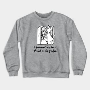 Followed My Heart To The Fridge Crewneck Sweatshirt